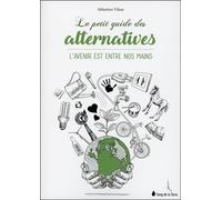 Le petit guide des alternatives - L'avenir est entre nos mains
