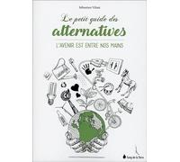Le petit guide des alternatives - L'avenir est entre nos mains