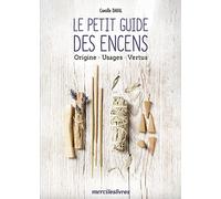 Le petit guide des encens: Origine, Usages, Vertus