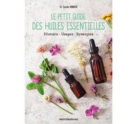 Le petit guide des huiles essentielles: Histoire, usages et synergies