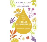 Le petit guide des huiles essentielles Se soigner au quotidien - Aude Maillard - J'ai Lu - Poche - Guide