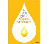 Le Petit Guide Des Huiles Végétales