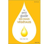 Le Petit Guide Des Huiles Végétales
