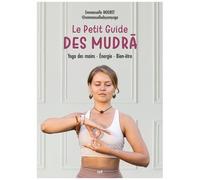 Le Petit Guide Des Mudra - Yoga Des Mains, Énergie, Bien-Être