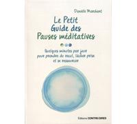 Le petit guide des pauses méditatives Quelques minutes par jour pour prendre du recul, lâcher prise et se ressourcer - Danielle Marchant - Contre-Dires - broché - Guide