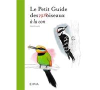 Le Petit Guide des Pires oiseaux à la con - Matt Kracht - Epa Eds - broché - Guide