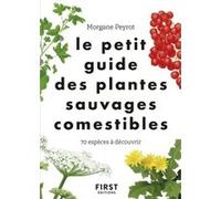 Le Petit guide des plantes sauvages comestibles Morgane Peyrot (Auteur)