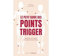 Le Petit Guide des points trigger - Identifier et traiter les noeuds douloureux