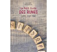 Le Petit Guide des runes: Symboles - Énergies - Tirages