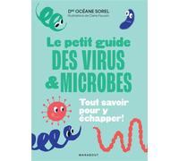 Le petit guide des virus et microbes Tout savoir pour y échapper ! - Océane Sorel - Marabout - Poche - Guide
