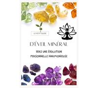Le petit guide d'éveil minéral: Vers une évolution personnelle harmonieuse