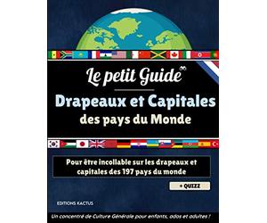 Le Petit Guide - Drapeaux et capitales des pays du monde: Devenez incollable sur les drapeaux et capitales des 197 pays du monde | Grand Atlas pour ... enfants | + Quizz 50 questions de géographie
