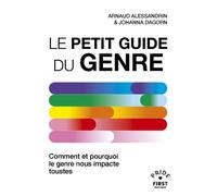 Le Petit Guide du genre - Comment et pourquoi le genre nous impacte toustes - Johanna Dagorn - First - broché - Guide