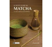 Le petit guide du matcha Les enjeux modernes d’un thé millénaire - Ananda Jane - Dashbook - broché - Guide
