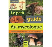 Le Petit guide du mycologue: Identifier et cueillir les champignons