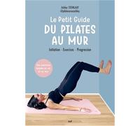 Le Petit Guide du pilates au mur: Initiation - Exercices - Progression