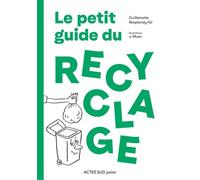 Le petit guide du recyclage - Guillemette Resplandy-Tai - Actes Sud Jeunesse - broché - Document jeunesse