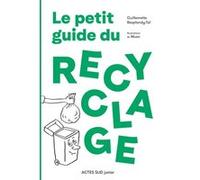 Le petit guide du recyclage Guillemette Resplandy-Tai (Auteur), Jean-Philippe Muzo (Illustration)