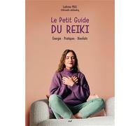 Le Petit Guide Du Reiki - Initiation, Pratique, Bienfaits