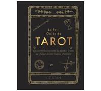 Le Petit Guide Du Tarot - Découvrez Les Mystères Du Tarot Et Le Sens De Chaque Arcane Majeur Et Mineur