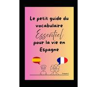 Le petit guide du vocabulaire Essentiel pour la vie en Espagne