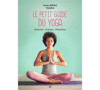 Le Petit Guide du yoga Initiation - Pratique - Relaxation - Lauriane Gonzalez - Merci Les Livres - broché - Guide