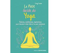 Le Petit Guide du Yoga: Postures, méditations, respirations... pour trouver le bien-être et la paix intérieure