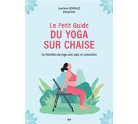 Le Petit Guide du yoga sur chaise Les bienfaits du yoga sans tapis ni contraintes - Lauriane Gonzales - Merci Les Livres - broché - Guide