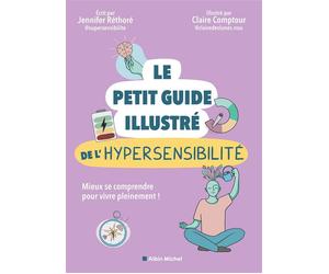 Le Petit guide illustré de l'hypersensibilité Mieux se comprendre pour vivre pleinement ! - Jennifer Réthoré - Albin Michel - broché - Guide