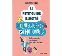 Le Petit Guide illustré de l'intelligence émotionnelle Enfin comprendre ses émotions pour mieux vivre avec ! - Christophe Haag - Albin Michel - broché - Guide