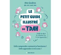 Le Petit Guide Illustré Du Tdah - Enfin Comprendre Comment Je Fonctionne ! Enfin Apprendre À Vivre Avec !