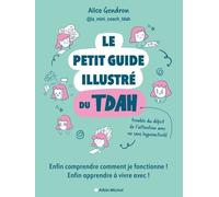 Le Petit Guide illustré du TDAH: Enfin comprendre comment je fonctionne ! Enfin apprendre à vivre avec !