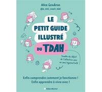 Le Petit Guide illustré du TDAH Enfin comprendre comment je fonctionne ! Enfin apprendre à vivre avec ! - Alice Gendron - Albin Michel - broché - Guide