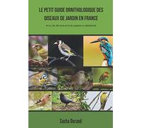 Le petit guide ornithologique des oiseaux de jardin en France: Découvrez 40 oiseaux et apprenez à les observer