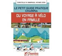 Le petit guide pratique Chamina du voyageur à vélo en famille Christelle Heymes Dion (Auteur), Emmanuel Heymes Dion (Auteur)