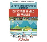 Le petit guide pratique Chamina du voyageur à vélo en famille - Christelle Heymes Dion - Chamina Eds - broché - Guide