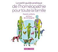 Le Petit Guide Pratique De L'homéopathie Pour Toute La Famille