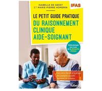 Le Petit Guide Pratique Du Raisonnement Clinique Aide-Soignant - Méthodologie Pas À Pas De La Démarche Clinique