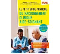 Le Petit Guide Pratique Du Raisonnement Clinique Aide-Soignant - Méthodologie Pas À Pas De La Démarche Clinique