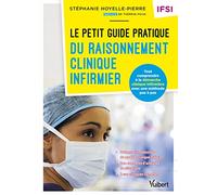 Le petit guide pratique du raisonnement clinique infirmier - IFSI: Tout comprendre à la démarche clinique infirmière avec une méthode pas à pas