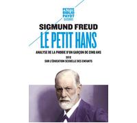 Le petit Hans Suivi de : Sur l'éducation sexuelle des enfants - Sigmund Freud - Payot - Poche - Essai