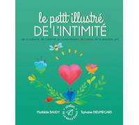 Le petit illustré de l´intimité, de la puberté, de l´identité, du consentement, de l´amour, de la sexualité, etc.