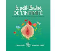 Le petit illustré de l'intimité : De la vulve, du vagin, de l'utérus, du clitoris, des règles, etc