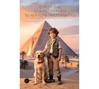 Le petit Isak et son chien Léo au royaume des pyramides: Une aventure pleine de mystères, d'amitié et de magie.