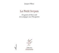 Le Petit Ivryen Un gamin de Paris exilé à la campagne sous l'Occupation - Jacques Filleux - L'harmattan - broché - Roman