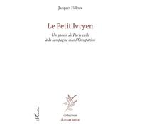 Le Petit Ivryen - Un Gamin De Paris Exilé À La Campagne Sous L'occupation