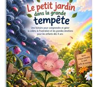 Le petit jardin dans la grande tempête des émotions: Une histoire pour comprendre et gérer la colère, la frustration et les grandes émotions - pour les enfants dès 4 ans