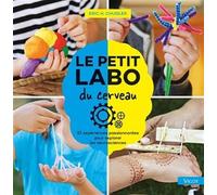 Le Petit Labo Du Cerveau - 52 Expériences Passionnantes Pour Explorer Les Neurosciences