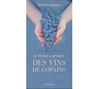 Le Petit Lapaque des vins de copains Sébastien Lapaque (Auteur)