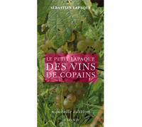 Le Petit Lapaque des vins de copains Edition 2009 - Sébastien Lapaque - Actes sud - broché - Guide